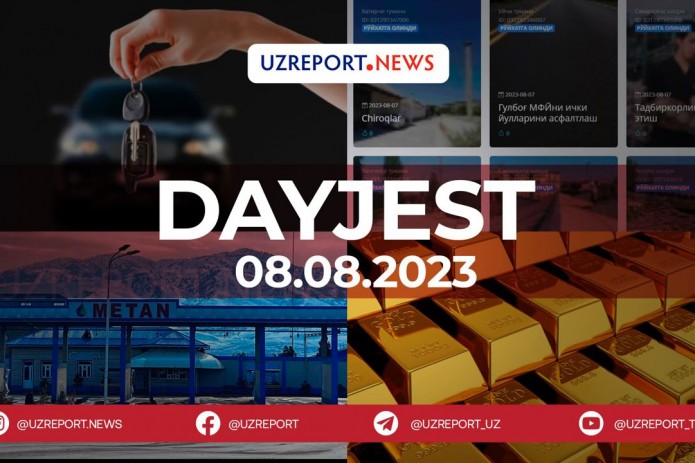 8-avgust kuni O‘zbekistonda sodir bo‘lgan eng muhim voqealar dayjesti
