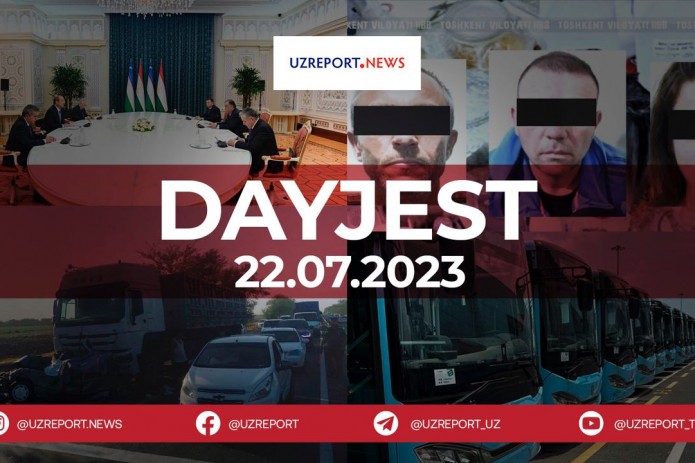 22-iyul kuni O‘zbekistonda sodir bo‘lgan eng muhim voqealar dayjesti